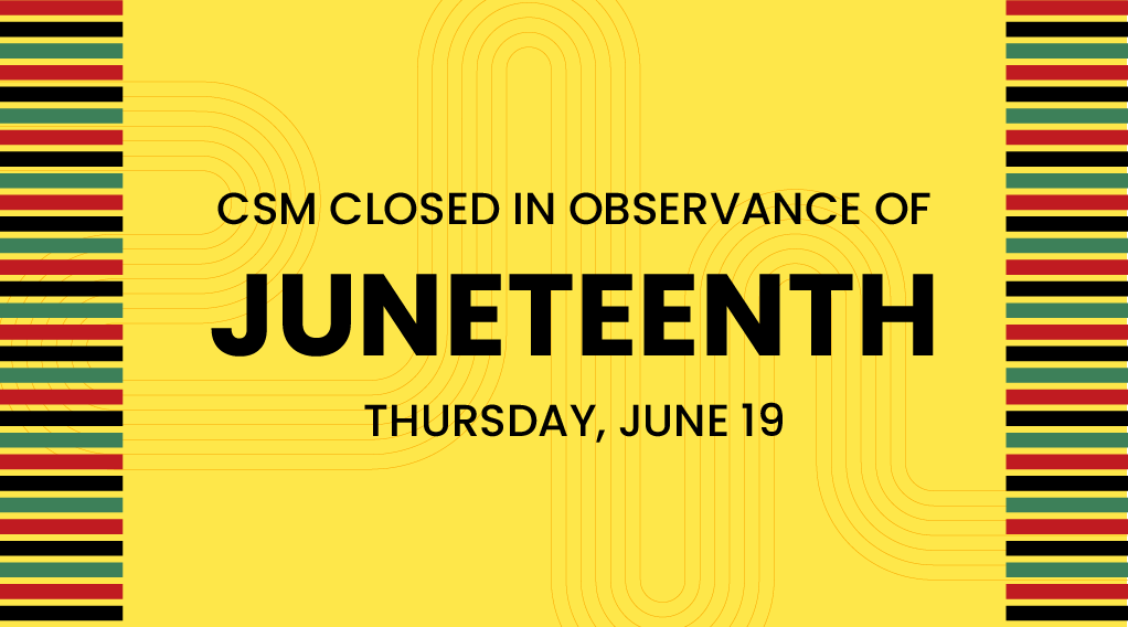 CSM Closed in Observance of Juneteenth – Wednesday, June 19