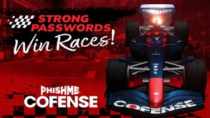 A bold illustration featuring a race car with the text "Strong Passwords Win Races!" alongside the words "PhishMe" and "Cofense."